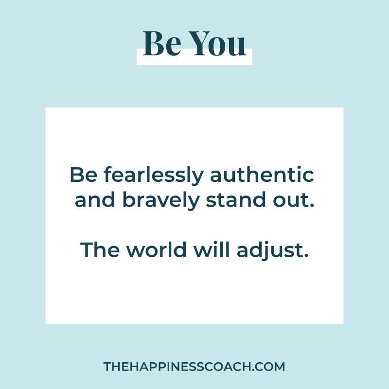 Be you quote: be fearlessly authentic and bravely stand out.The world will adjust.