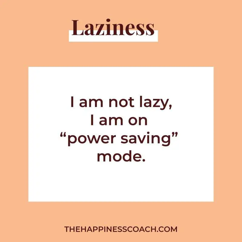 I am not lazy, I am on power saving mode.