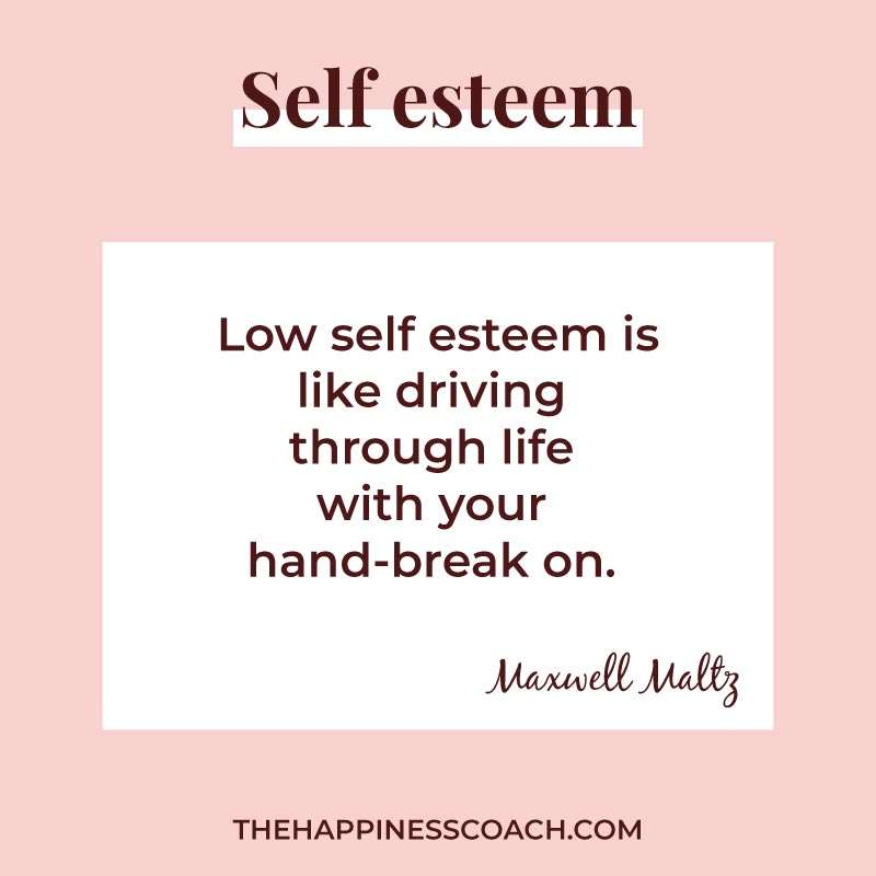 low self esteem is like driving through life with your hand break on