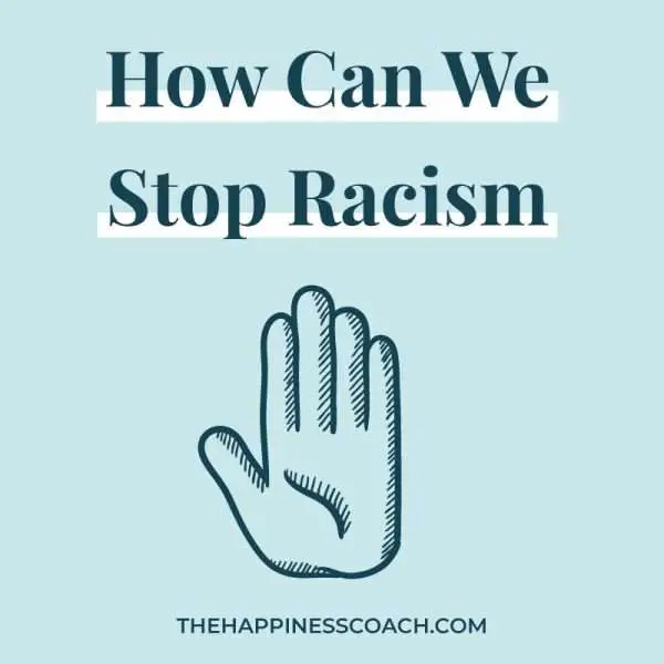 How To Stop Racism : 30 Ways to make a difference - The Happiness Coach