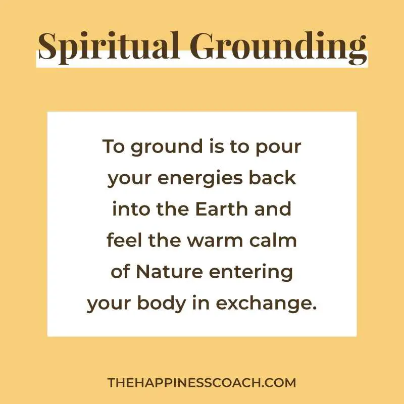 To ground is to pour your energies back into the earth and feel the warm cam of nature entering your body in exchange