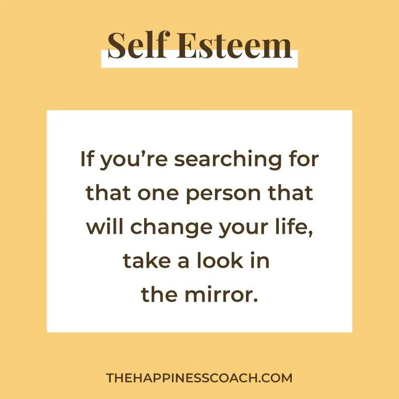 if you're searching for that one person that will change your life, take a look in the mirror