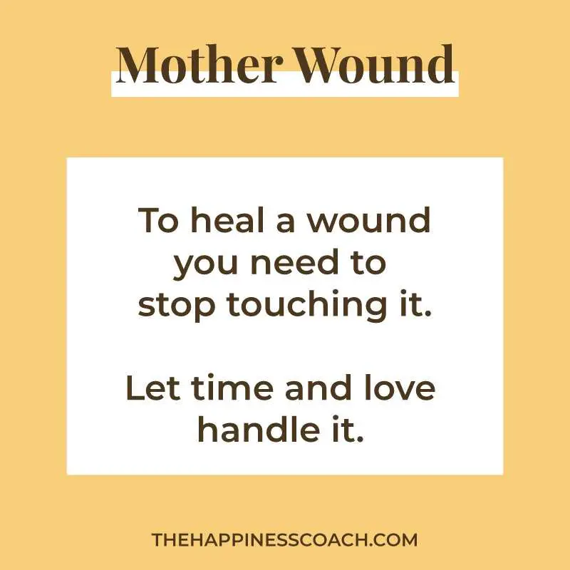 To heal a wound, you need to stop touching it. Let time and love handle it.