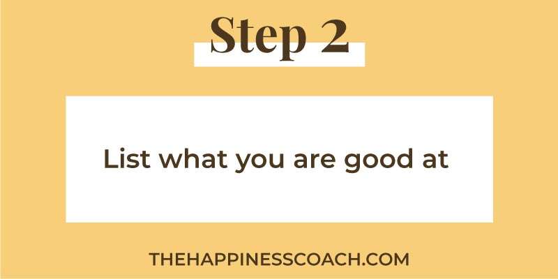 step 2 liste what you are good at