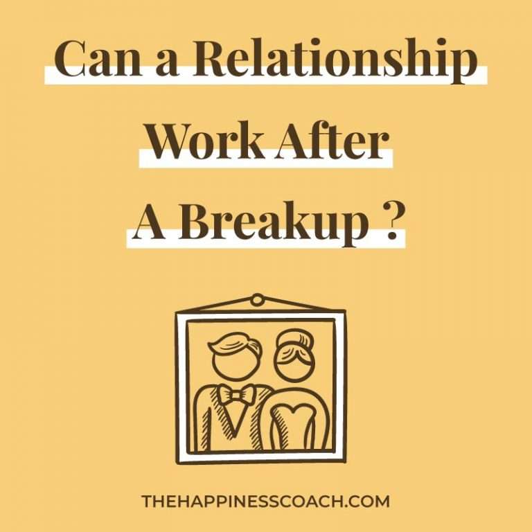 Can A Relationship Work After A Breakup? 8 Steps to Save It The Happiness Coach
