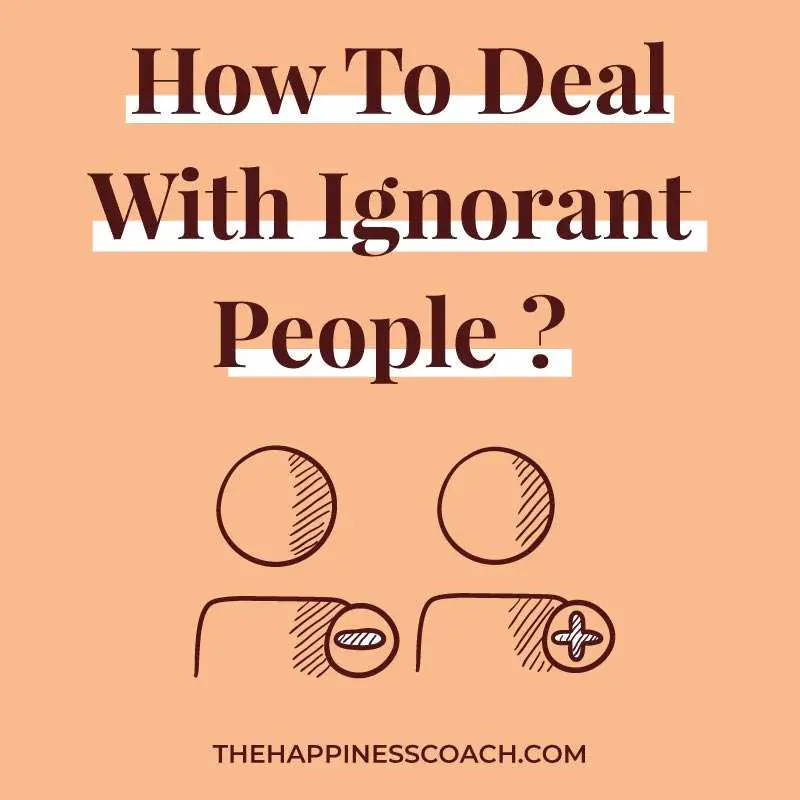 How to deal with ignorant people