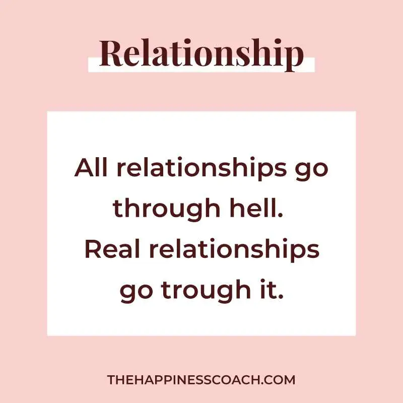 All relationships go through hell. real relationships go through it.