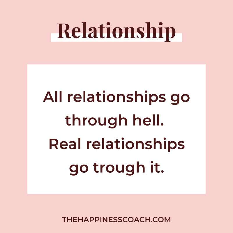 All relationships go through hell. real relationships go through it.