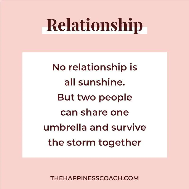no relationship is all sunshine. but two people can share one umbrella and survive the storm together