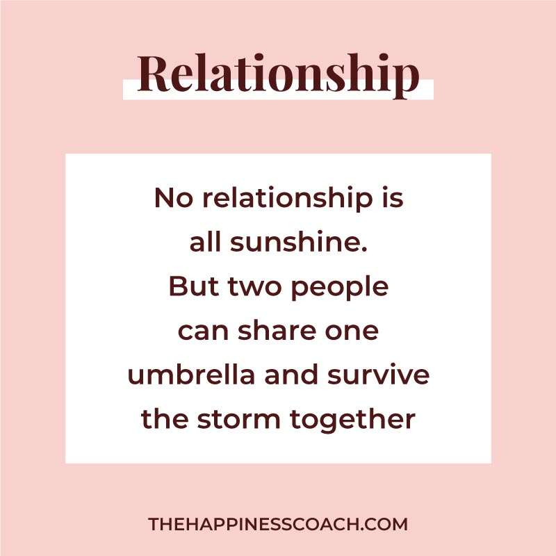 no relationship is all sunshine. but two people can share one umbrella and survive the storm together