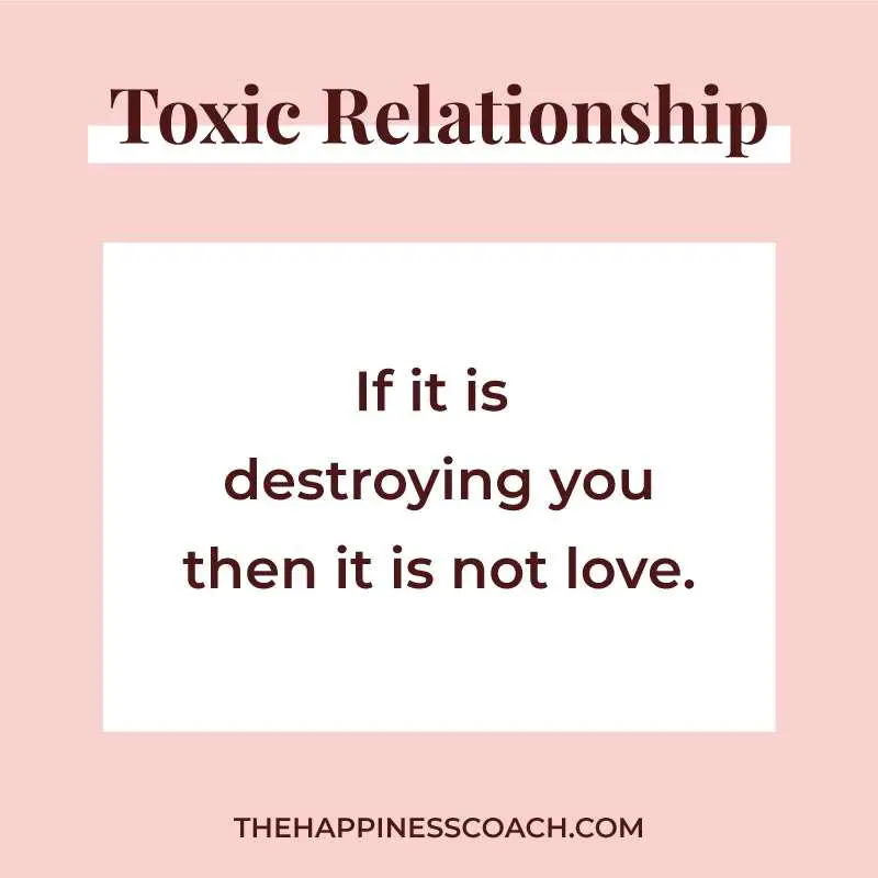 if it is destroying you then it is not love.