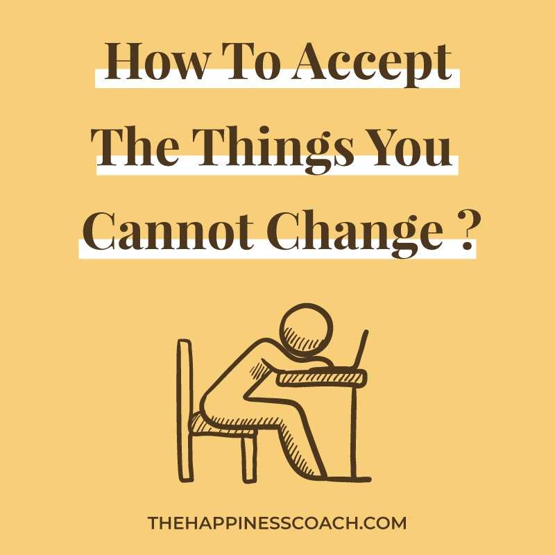 how to accept the things you cannot change