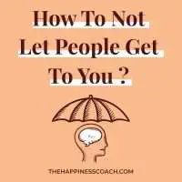 how to not let people get to you
