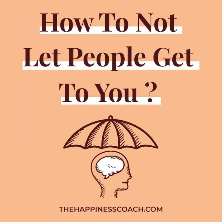 15-ways-to-not-let-people-get-to-you-the-happiness-coach