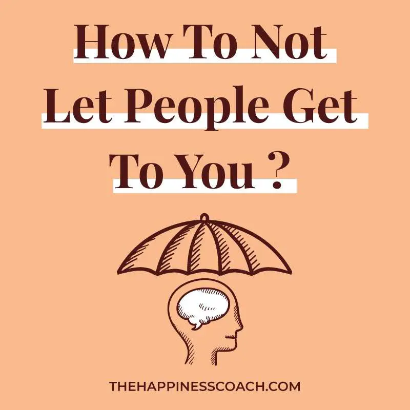 how to not let people get to you