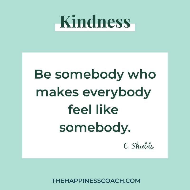 Be somebody who makes everybody feel like somebody