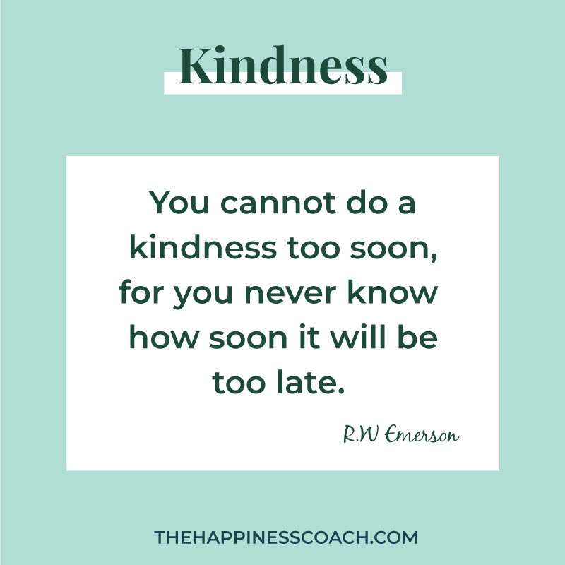 you cannot do a kindness too soon for you never know how soon it will be too late.