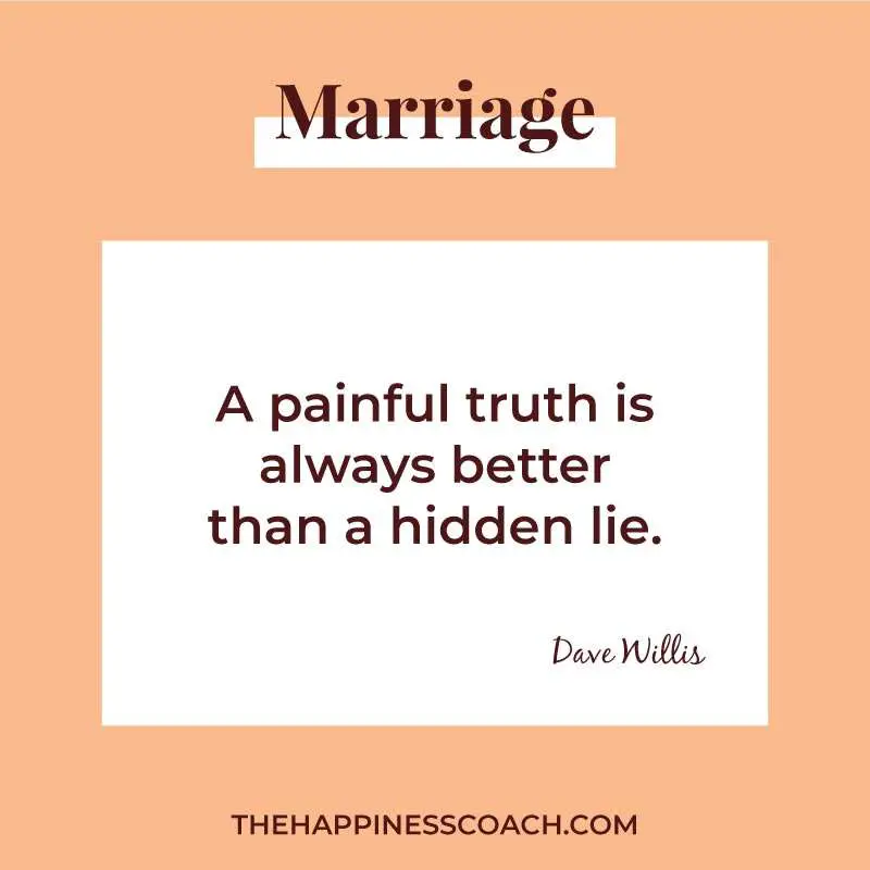 a painful truth is always better than a hidden lie.