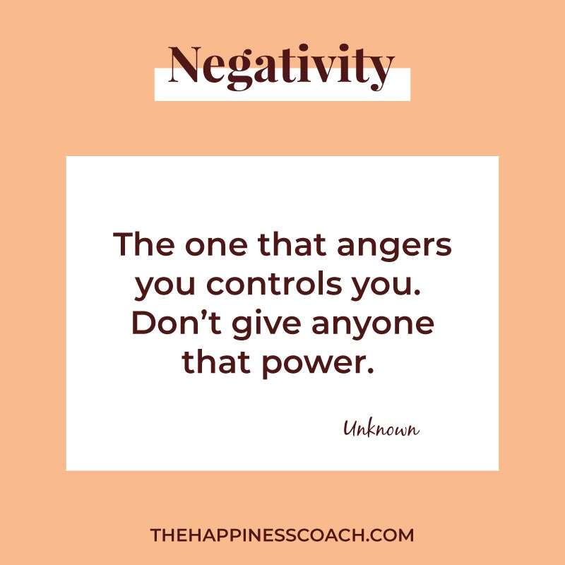 The one that angers you controls you. Don't give anyone that power.