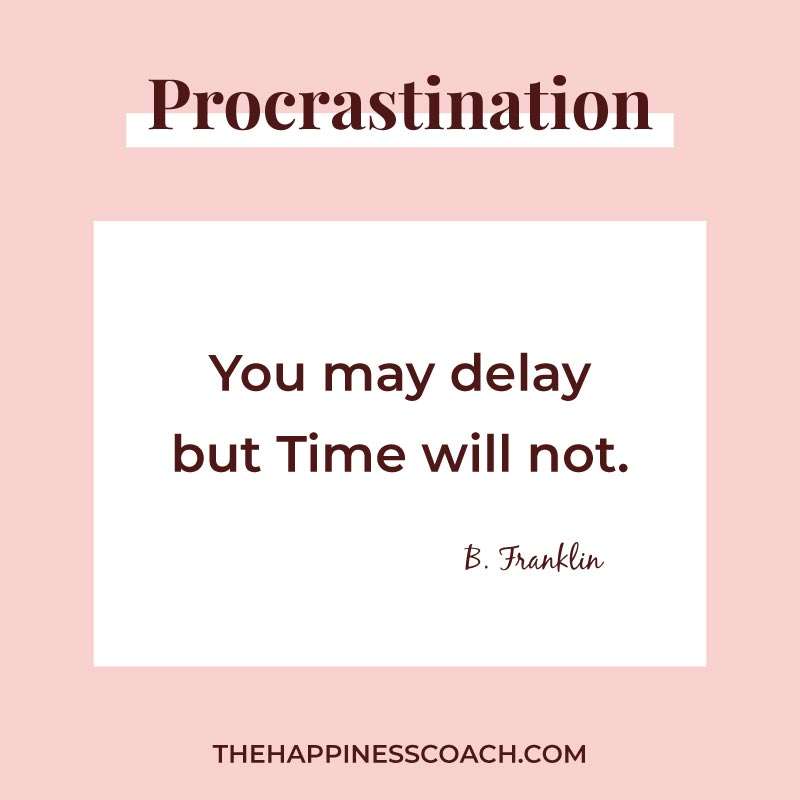 You may delay but time will not.