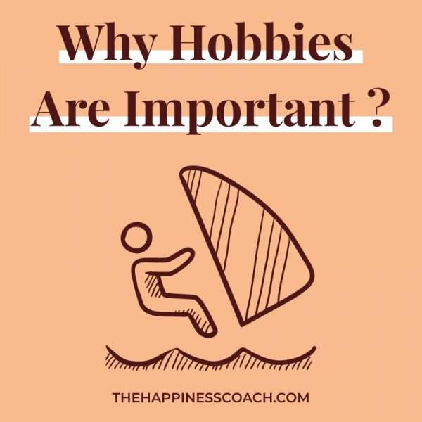 Why Hobbies Are Important : 15 Reasons To Take Time - The Happiness Coach