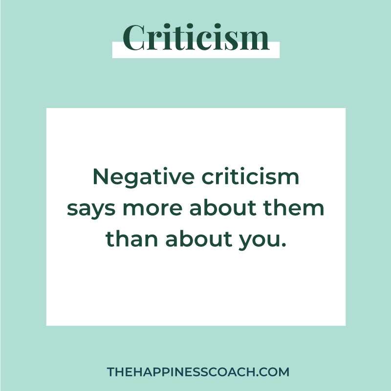 Negative criticism says more about them than about you.