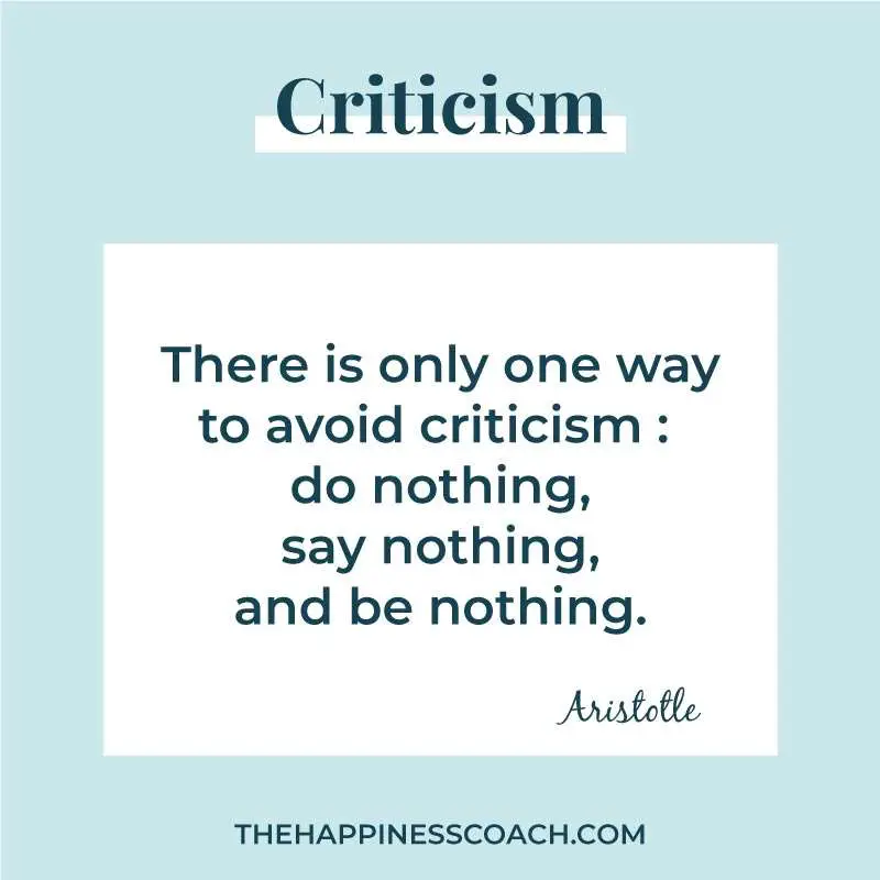 there is only one way to avoid criticism: do nothing, say nothing and be nothing.