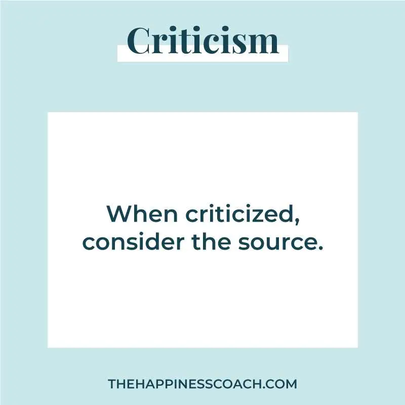 when criticized, consider the source.