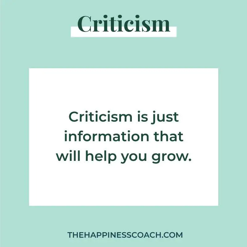 Criticism is just information that will help you grow.