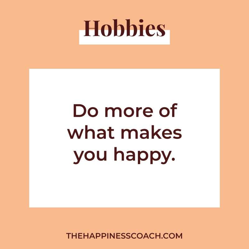 do more of what makes you happy