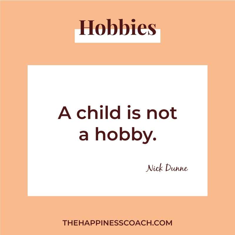 a child is not a hobby