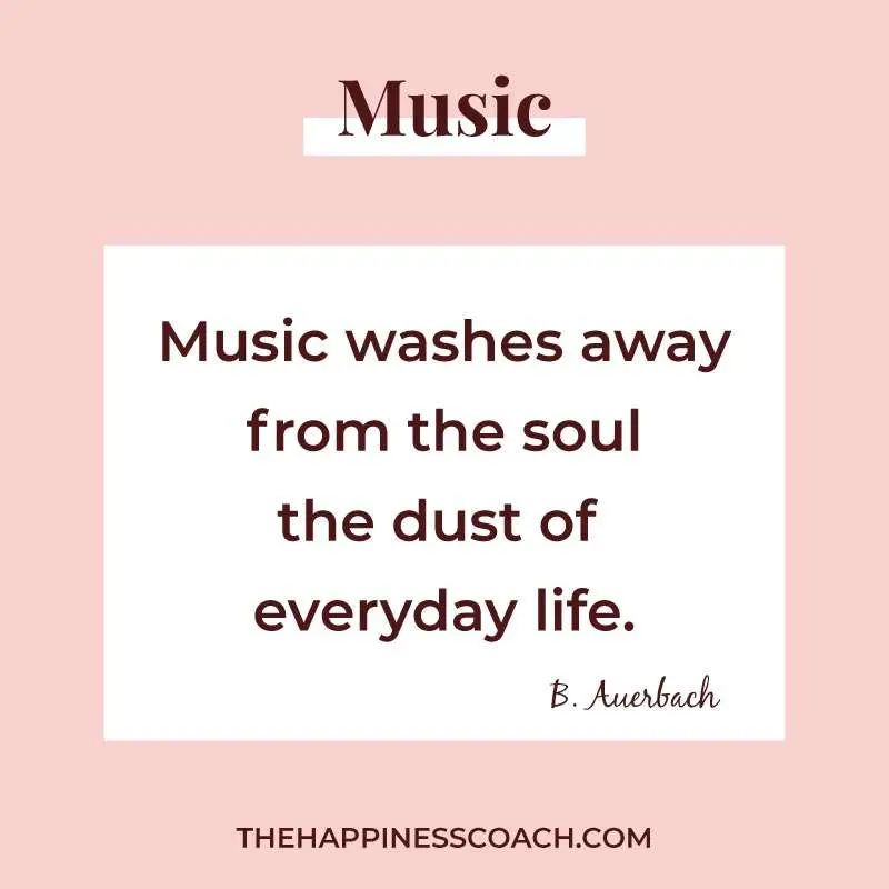 music washes away from the soul the dust of everyday life