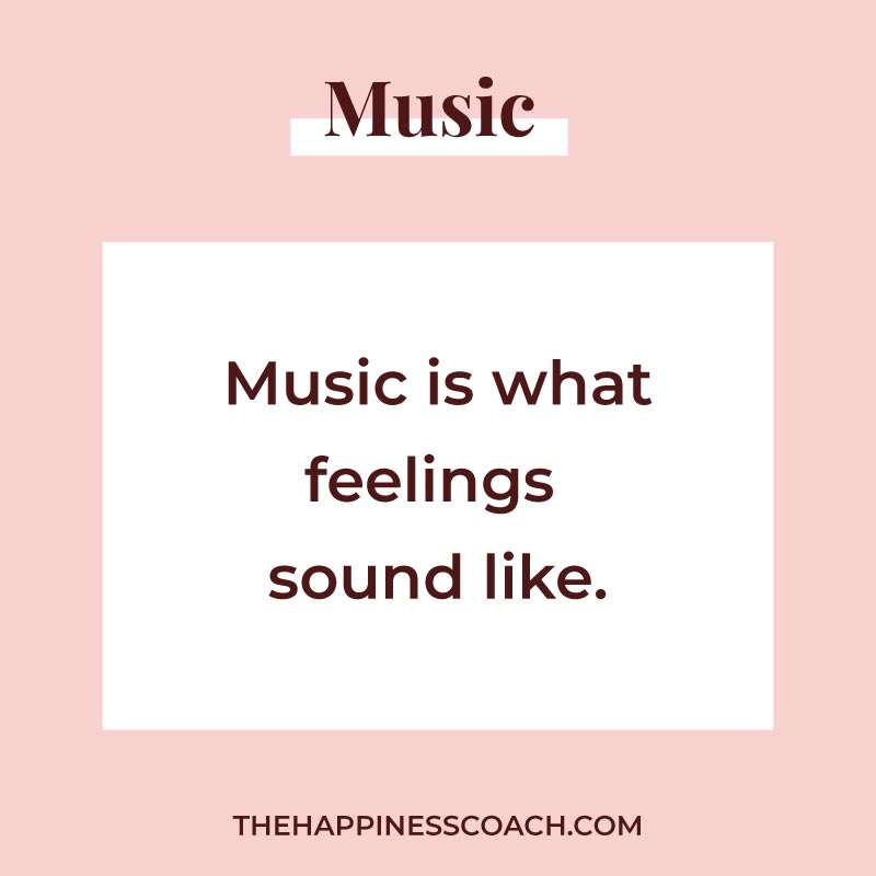 music is what feelings sound like.