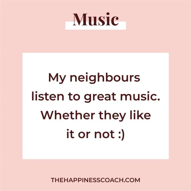 my neighbours listen to great music. whether they like it or not.