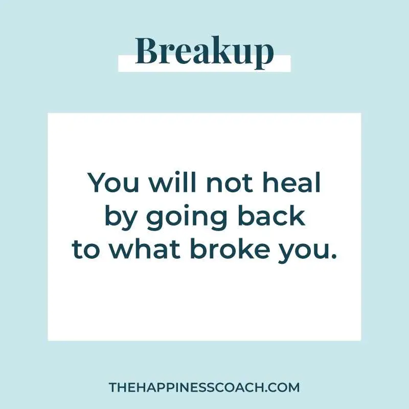 you will not heal by going back to what broke you