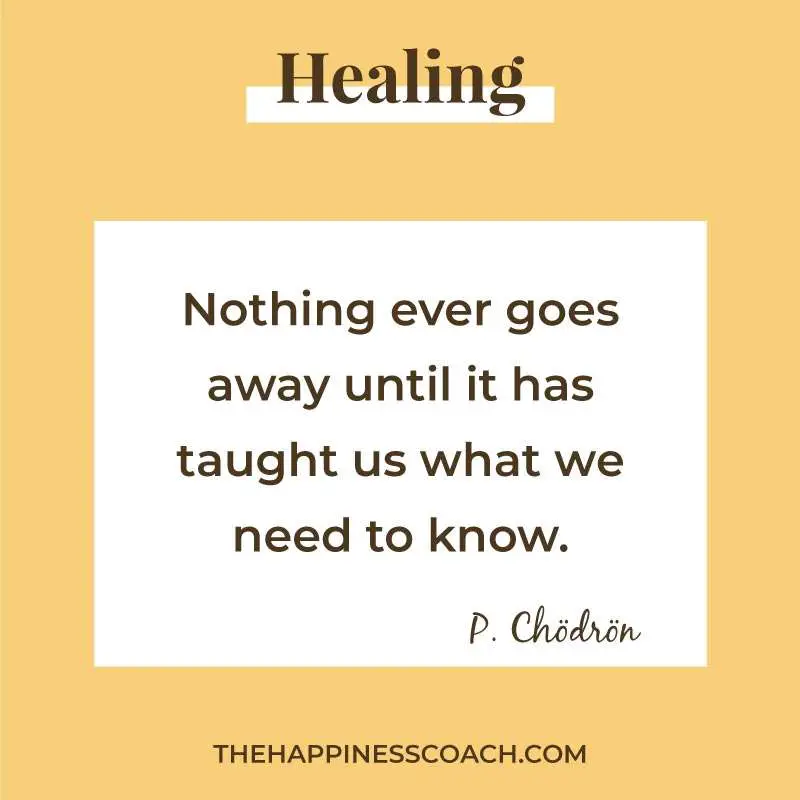 Nothing ever goes away until it has taught us what we need to know.