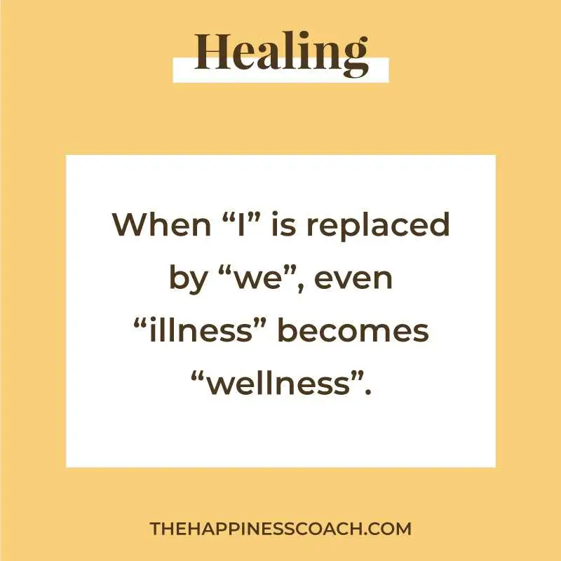 when "i " is replaced by "we", even illness becomes wellness....