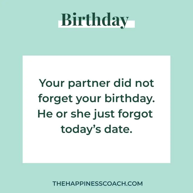 your partner did not forget your birthday. He or she just forgot today's date.