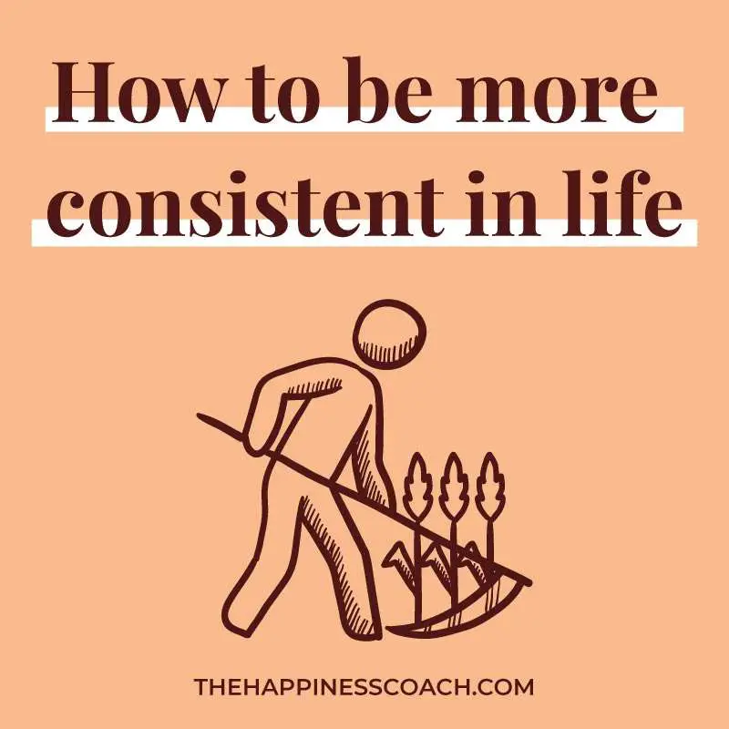 how to be more consistent in life