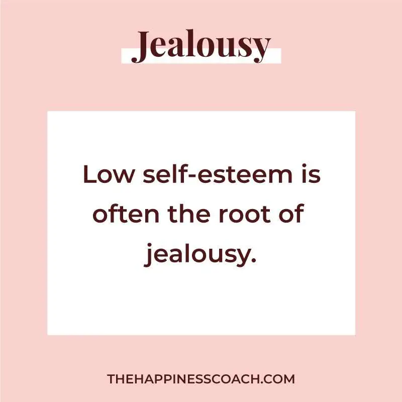 Low self esteem is often the root of jealousy
