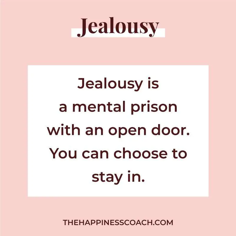 Jealousy is a mental prison with an open door. You can choose to stay in.