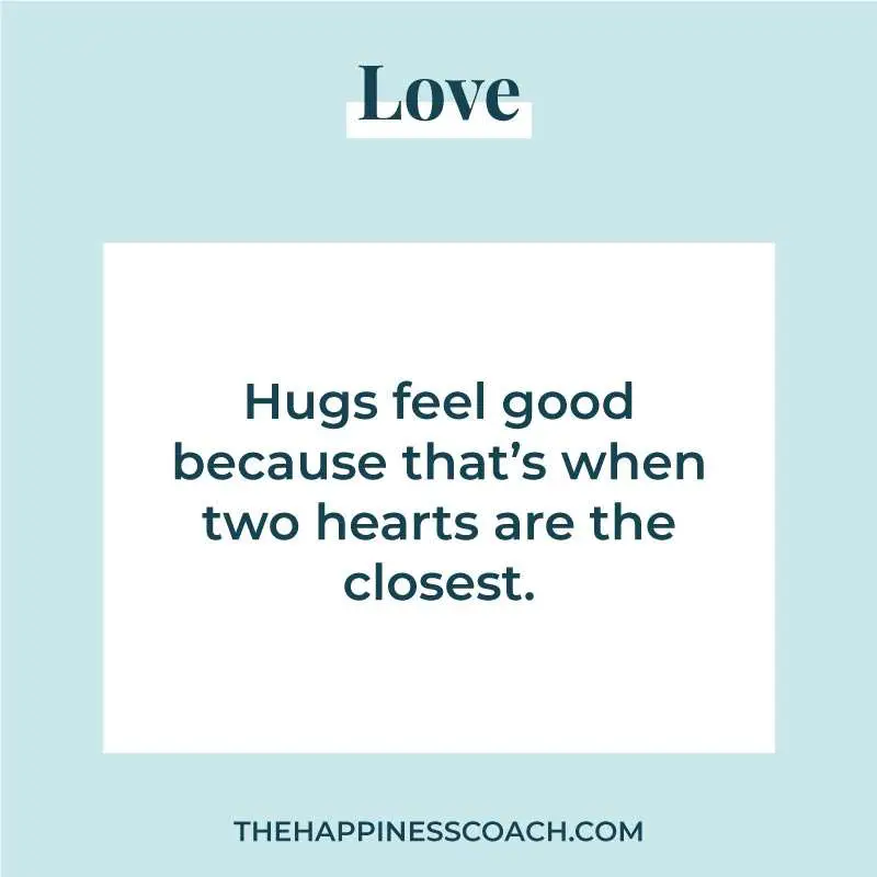hugs feel good because that's when two hearts are the closest.