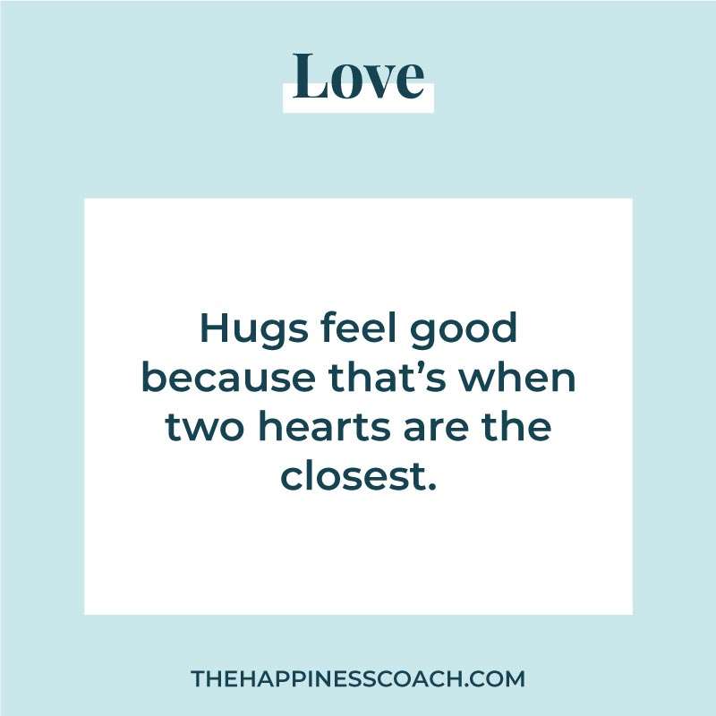 hugs feel good because that's when two hearts are the closest.