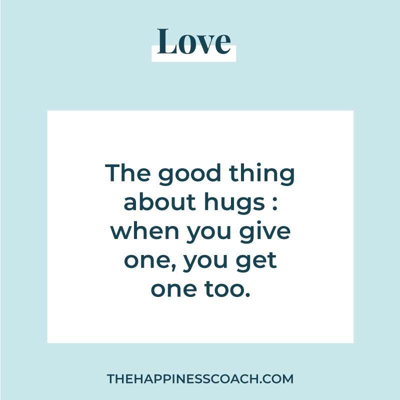 the good thing about hugs: when you give one, you get one too.