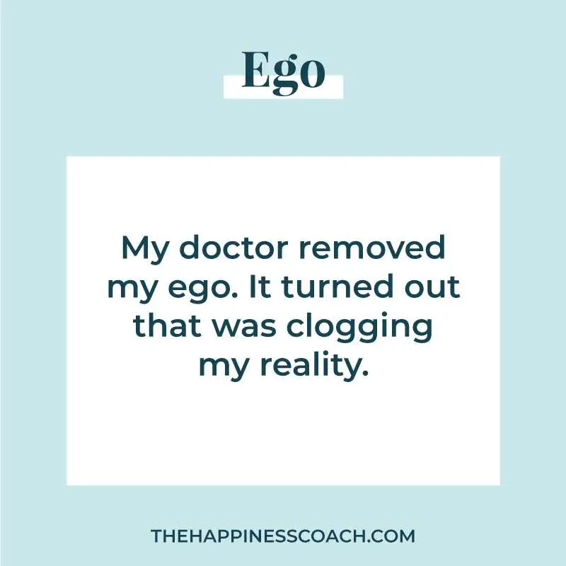 My doctor removed my ego. It turned out that was clogging my reality.