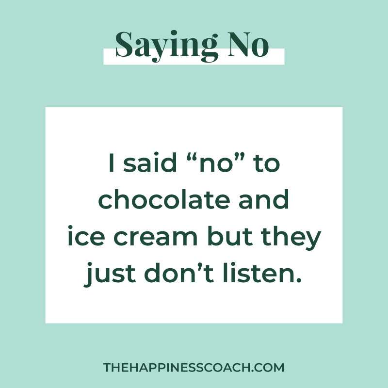 I said "no" to chocolate and ice cream but they just don't listen.