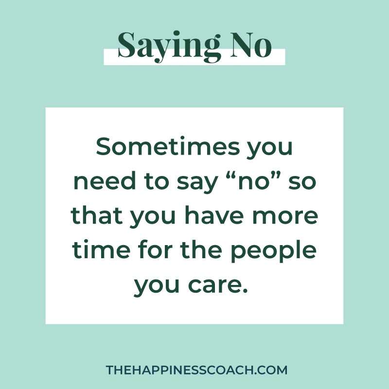 sometimes you need to say "no" so that you have more time for the people you care.