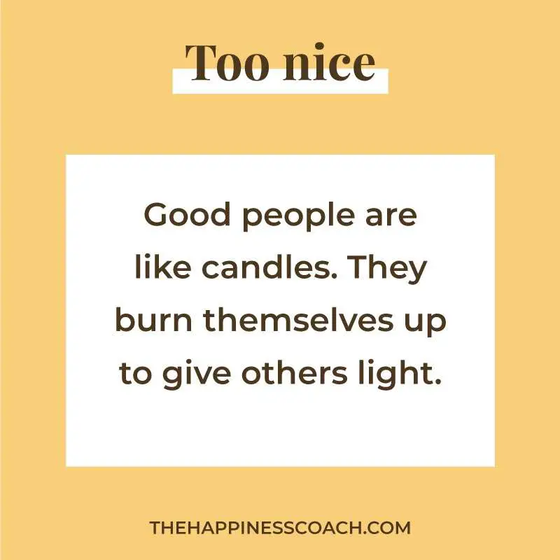 Good people are like candles.They burn themselves up to give others light.