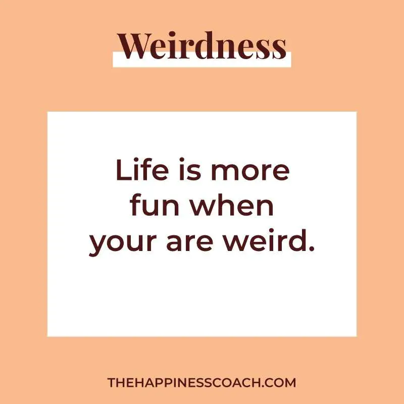 life is more fun when you are weird