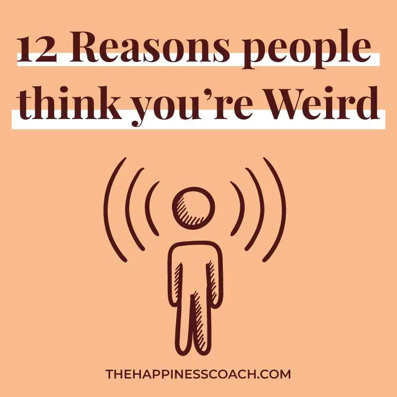 Why do people think you are weird